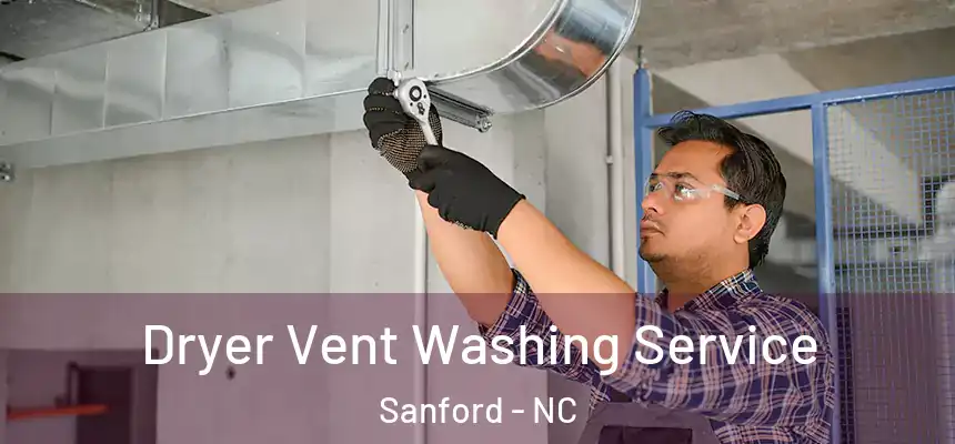 Dryer Vent Washing Service Sanford - NC