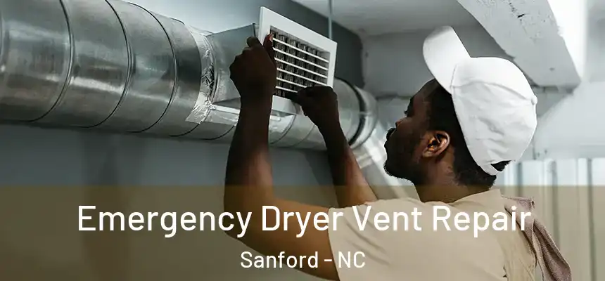 Emergency Dryer Vent Repair Sanford - NC