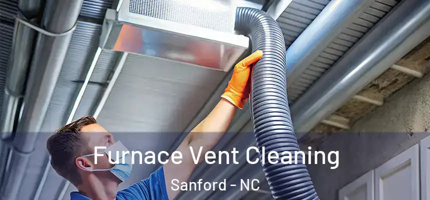  Furnace Vent Cleaning Sanford - NC