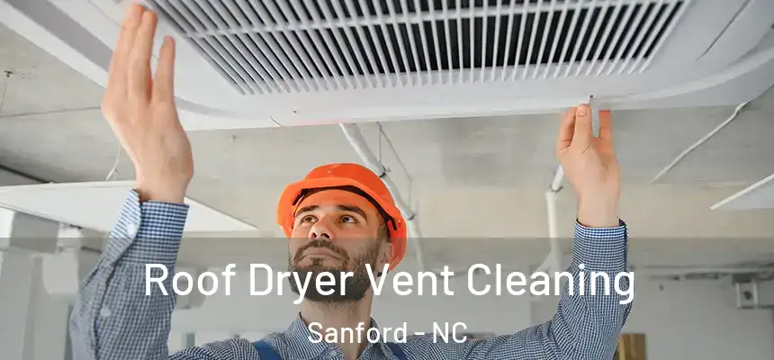  Roof Dryer Vent Cleaning Sanford - NC
