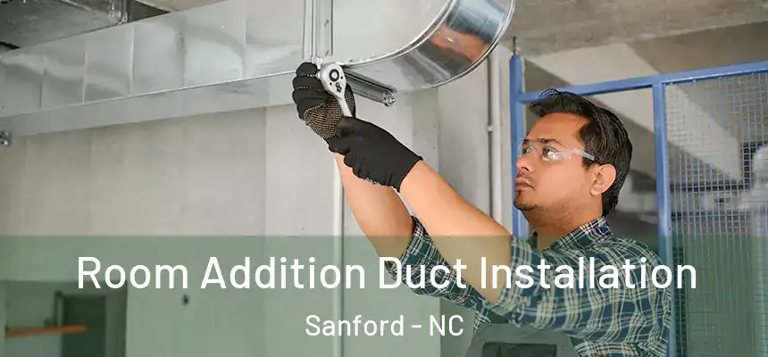  Room Addition Duct Installation Sanford - NC