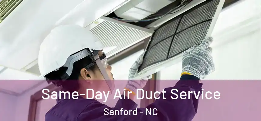  Same-Day Air Duct Service Sanford - NC