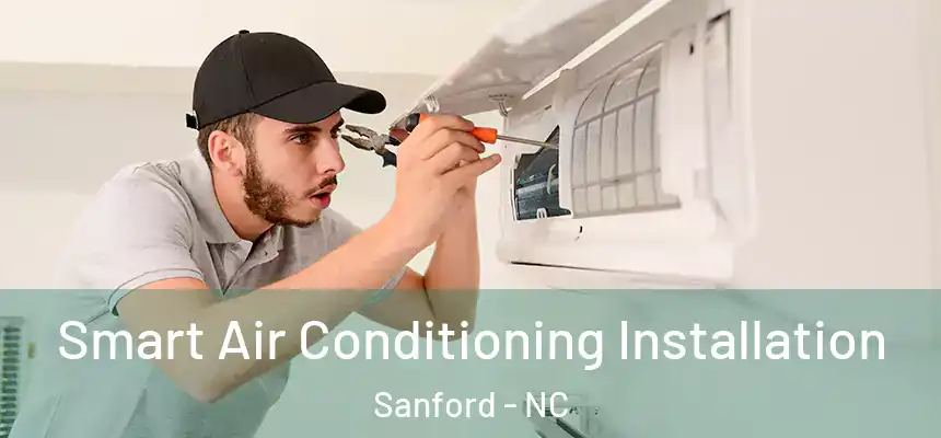  Smart Air Conditioning Installation Sanford - NC
