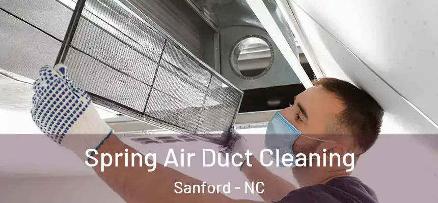 Spring Air Duct Cleaning Sanford - NC