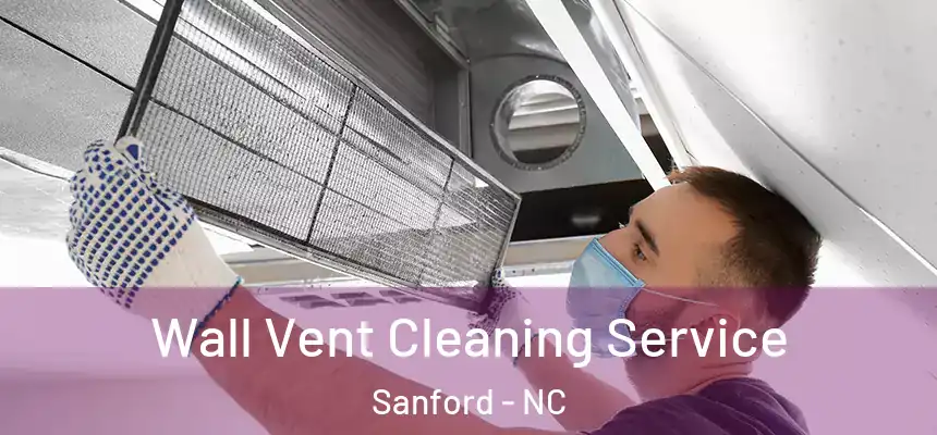  Wall Vent Cleaning Service Sanford - NC