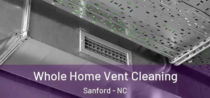  Whole Home Vent Cleaning Sanford - NC